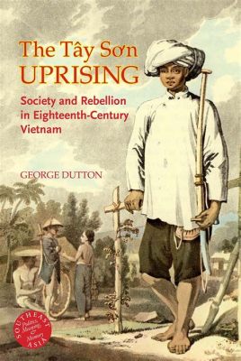 Tây Sơn kapina: talonpoikaisjohtama kansannousu ja Nguyễn dynastian kaatuminen 1800-luvun Vietnamin historiassa